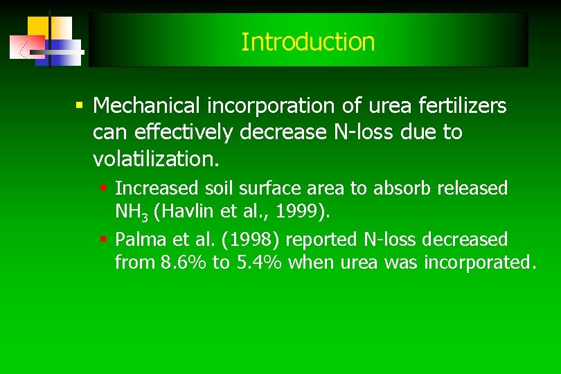 Introduction § Mechanical incorporation of urea fertilizers can effectively decrease N-loss due to volatilization. Introduction § Mechanical incorporation of urea fertilizers can effectively decrease N-loss due to volatilization.