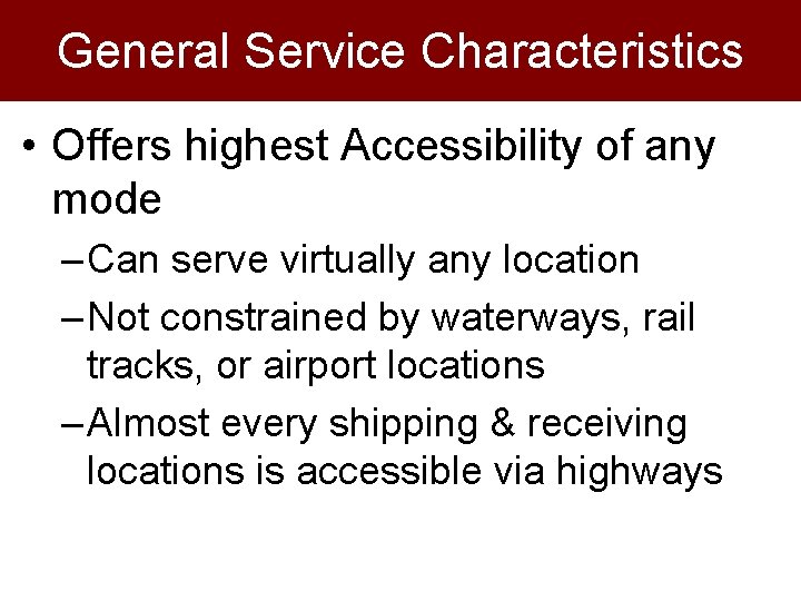 General Service Characteristics • Offers highest Accessibility of any mode – Can serve virtually