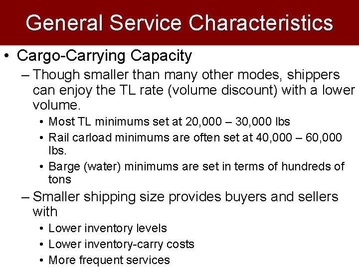 General Service Characteristics • Cargo-Carrying Capacity – Though smaller than many other modes, shippers