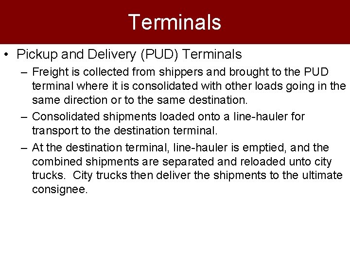 Terminals • Pickup and Delivery (PUD) Terminals – Freight is collected from shippers and