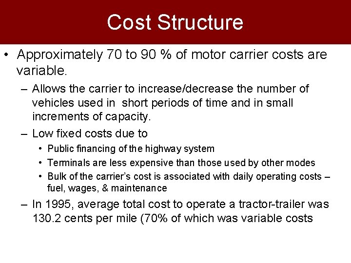 Cost Structure • Approximately 70 to 90 % of motor carrier costs are variable. Cost Structure • Approximately 70 to 90 % of motor carrier costs are variable.