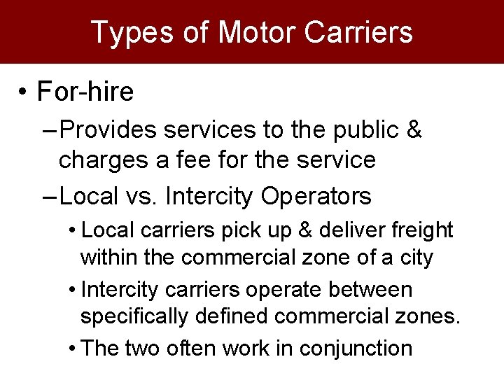 Types of Motor Carriers • For-hire – Provides services to the public & charges Types of Motor Carriers • For-hire – Provides services to the public & charges