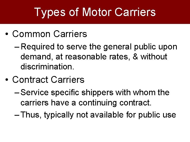 Types of Motor Carriers • Common Carriers – Required to serve the general public Types of Motor Carriers • Common Carriers – Required to serve the general public