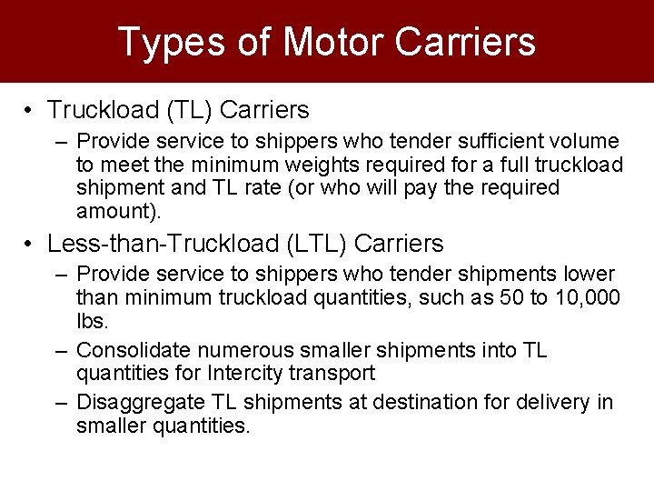 Types of Motor Carriers • Truckload (TL) Carriers – Provide service to shippers who Types of Motor Carriers • Truckload (TL) Carriers – Provide service to shippers who