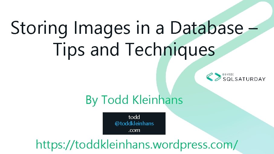 Storing Images in a Database – Tips and Techniques By Todd Kleinhans todd @toddkleinhans.