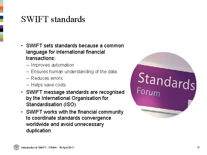 SWIFT standards • SWIFT sets standards because a common language for international financial transactions: SWIFT standards • SWIFT sets standards because a common language for international financial transactions: