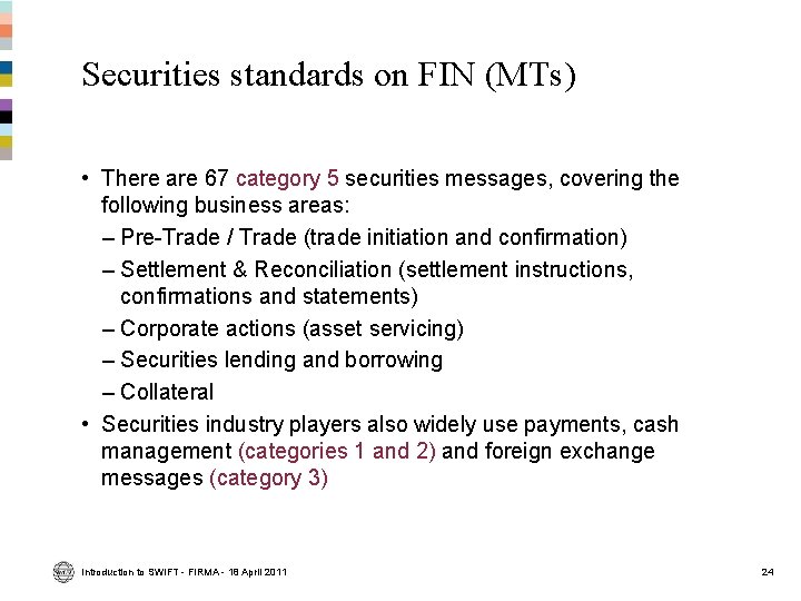 Securities standards on FIN (MTs) • There are 67 category 5 securities messages, covering Securities standards on FIN (MTs) • There are 67 category 5 securities messages, covering