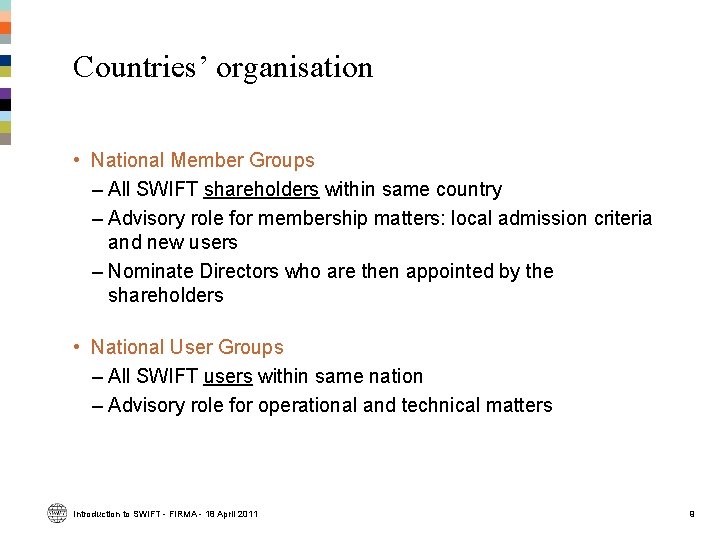 Countries’ organisation • National Member Groups – All SWIFT shareholders within same country – Countries’ organisation • National Member Groups – All SWIFT shareholders within same country –