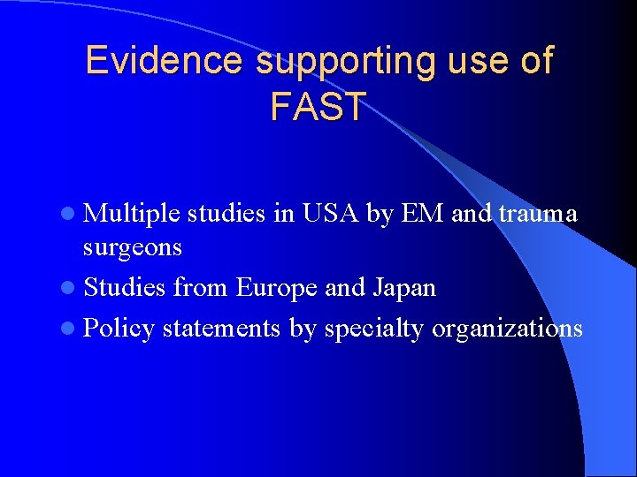 Evidence supporting use of FAST l Multiple studies in USA by EM and trauma