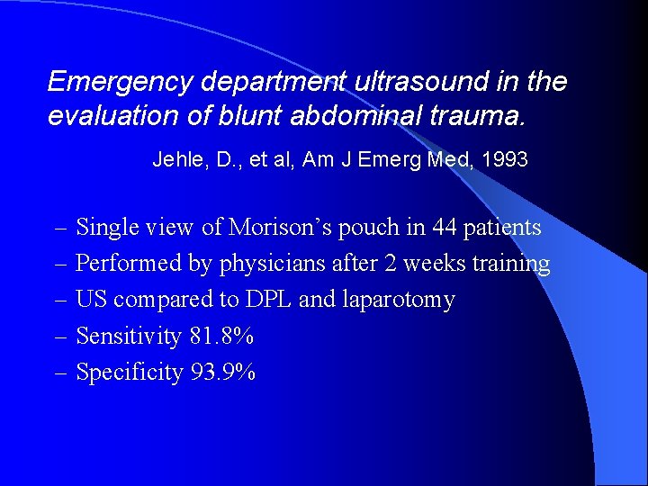 Emergency department ultrasound in the evaluation of blunt abdominal trauma. Jehle, D. , et