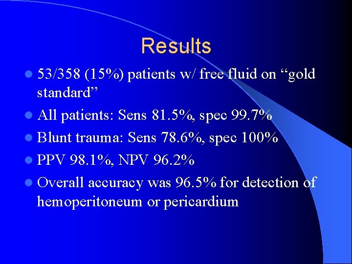 Results l 53/358 (15%) patients w/ free fluid on “gold standard” l All patients: