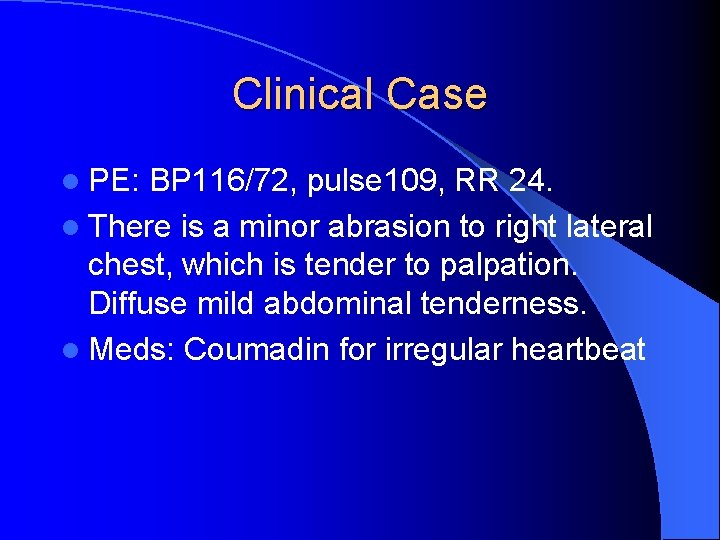 Clinical Case l PE: BP 116/72, pulse 109, RR 24. l There is a