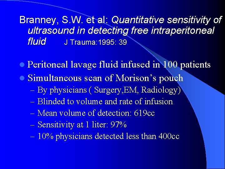 Branney, S. W. et al: Quantitative sensitivity of ultrasound in detecting free intraperitoneal fluid