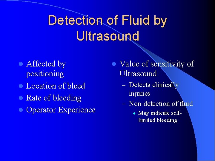 Detection of Fluid by Ultrasound Affected by positioning l Location of bleed l Rate