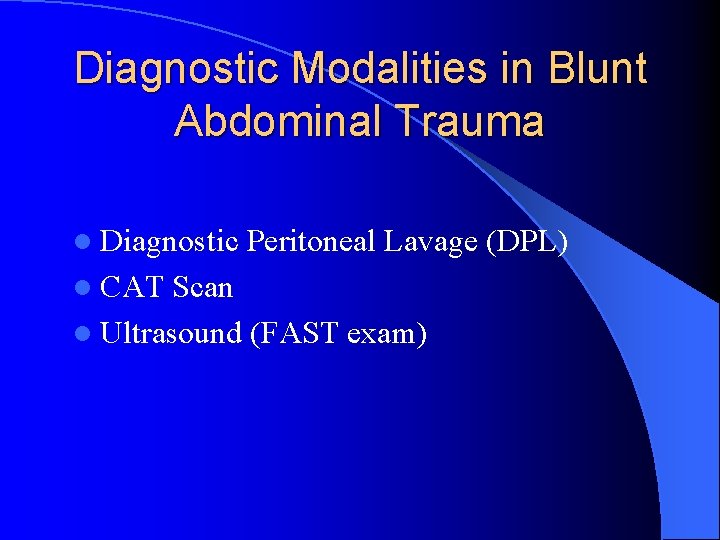 Diagnostic Modalities in Blunt Abdominal Trauma l Diagnostic Peritoneal Lavage (DPL) l CAT Scan
