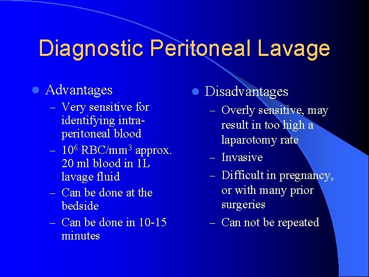 Diagnostic Peritoneal Lavage l Advantages – Very sensitive for identifying intraperitoneal blood – 106