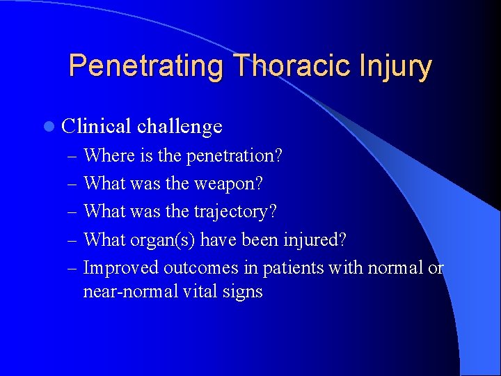 Penetrating Thoracic Injury l Clinical challenge – Where is the penetration? – What was