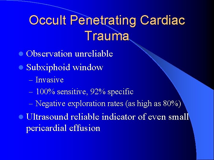 Occult Penetrating Cardiac Trauma l Observation unreliable l Subxiphoid window – Invasive – 100%