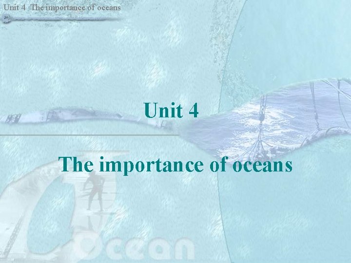 Unit 4 The importance of oceans 