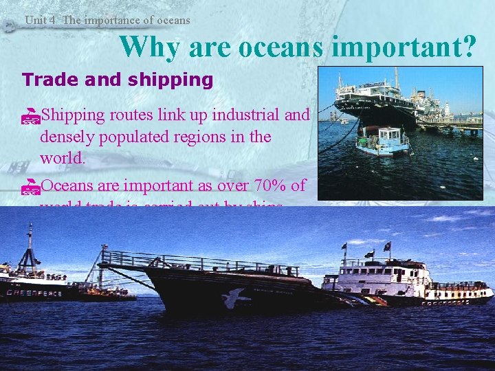 Unit 4 The importance of oceans Why are oceans important? Trade and shipping Shipping