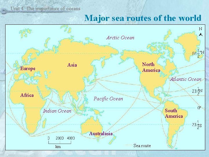 Unit 4 The importance of oceans Major sea routes of the world N Arctic