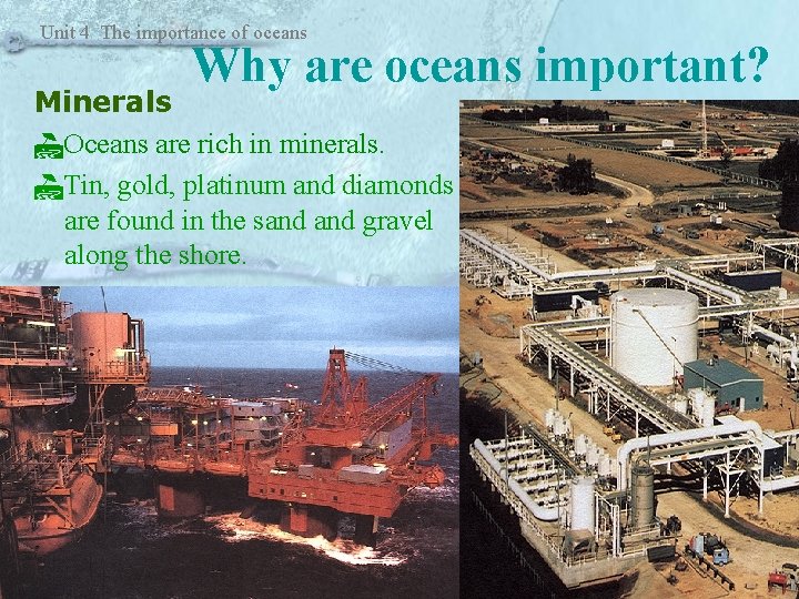 Unit 4 The importance of oceans Why are oceans important? Minerals Oceans are rich