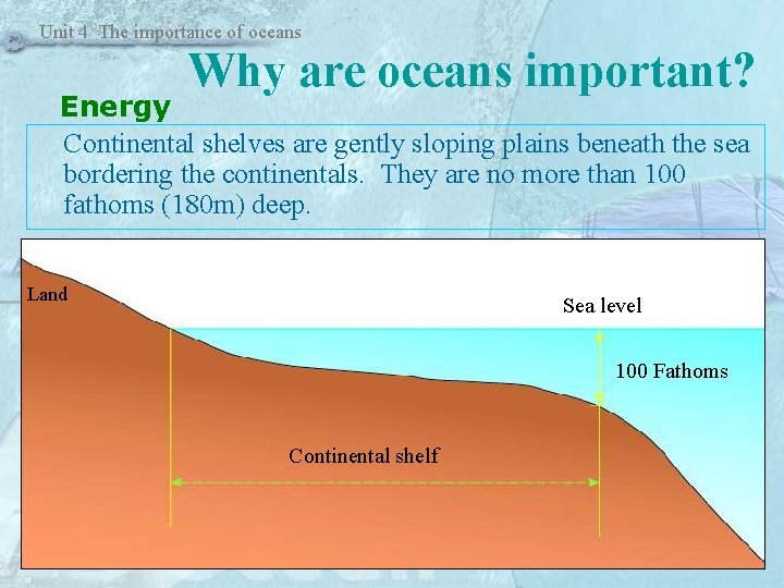 Unit 4 The importance of oceans Why are oceans important? Energy Continental shelves are