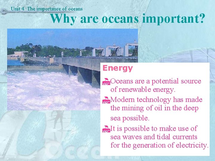 Unit 4 The importance of oceans Why are oceans important? Energy Oceans are a