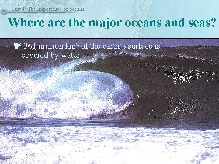Unit 4 The importance of oceans Where are the major oceans and seas? 361