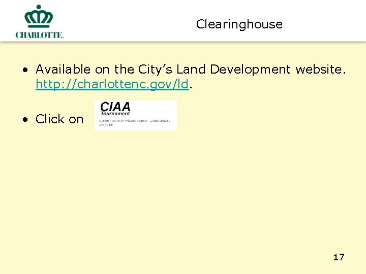 Clearinghouse • Available on the City’s Land Development website. http: //charlottenc. gov/ld. • Click