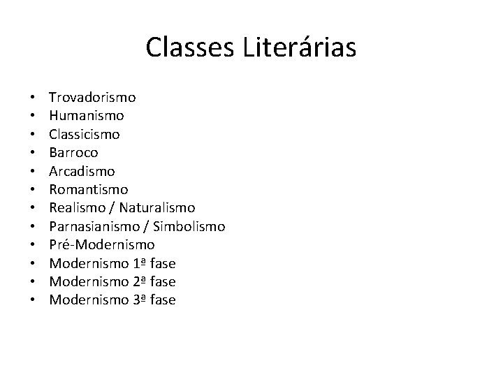 Classes Literárias • • • Trovadorismo Humanismo Classicismo Barroco Arcadismo Romantismo Realismo / Naturalismo