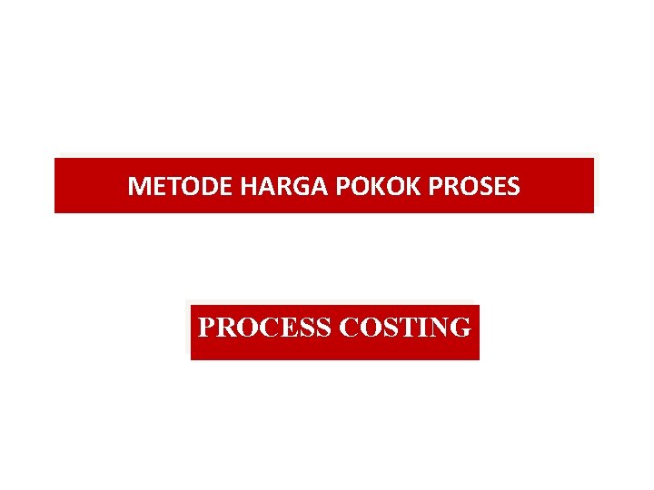 METODE HARGA POKOK PROSES PROCESS COSTING 