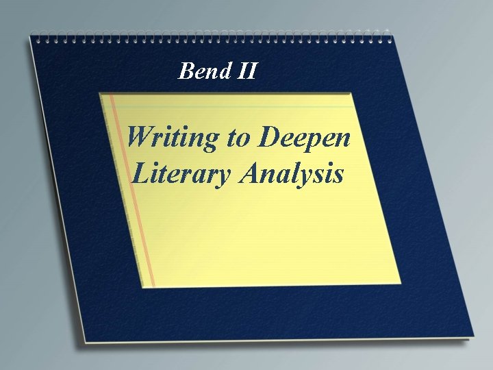 Bend II Writing to Deepen Literary Analysis 