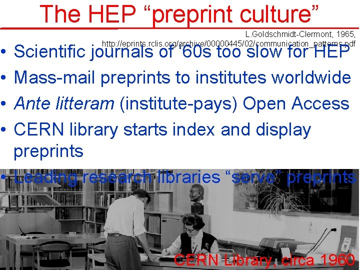 The HEP “preprint culture” • • L. Goldschmidt-Clermont, 1965, http: //eprints. rclis. org/archive/00000445/02/communication_patterns. pdf