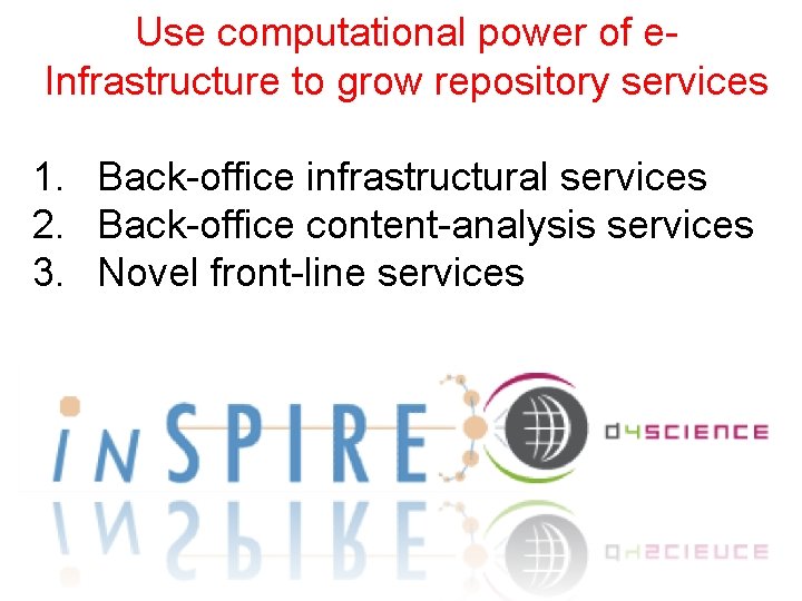 Use computational power of e. Infrastructure to grow repository services 1. Back-office infrastructural services