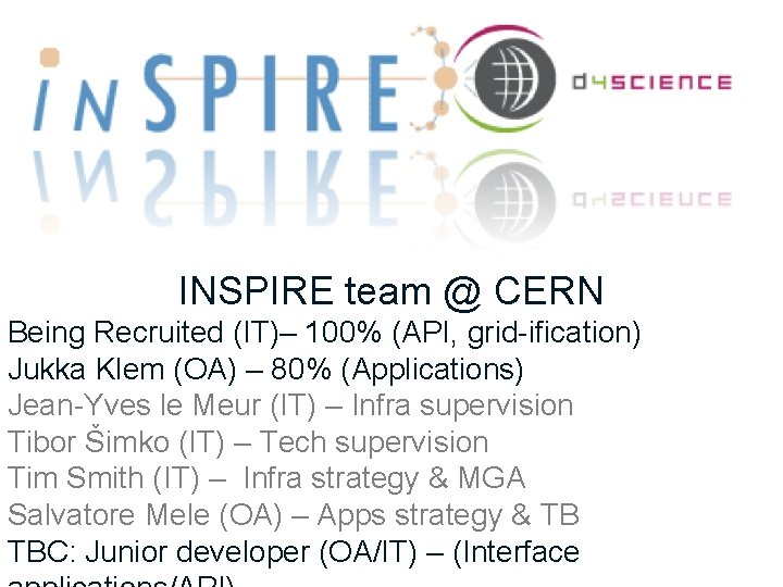 INSPIRE team @ CERN Being Recruited (IT)– 100% (API, grid-ification) Jukka Klem (OA) –