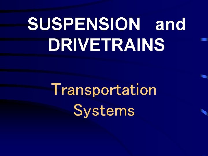 SUSPENSION and DRIVETRAINS Transportation Systems 