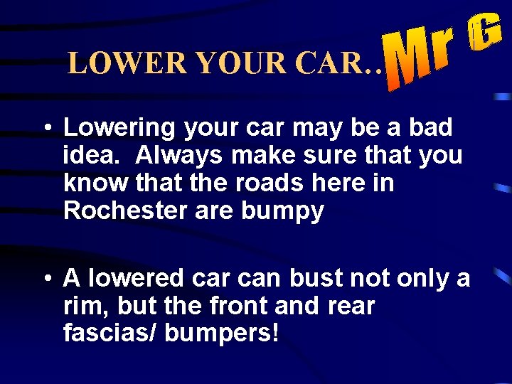 LOWER YOUR CAR… • Lowering your car may be a bad idea. Always make