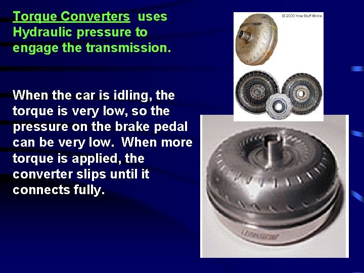 Torque Converters uses Hydraulic pressure to engage the transmission. When the car is idling,