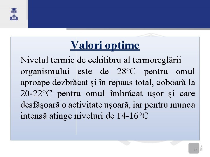 Valori optime Nivelul termic de echilibru al termoreglării organismului este de 28°C pentru omul
