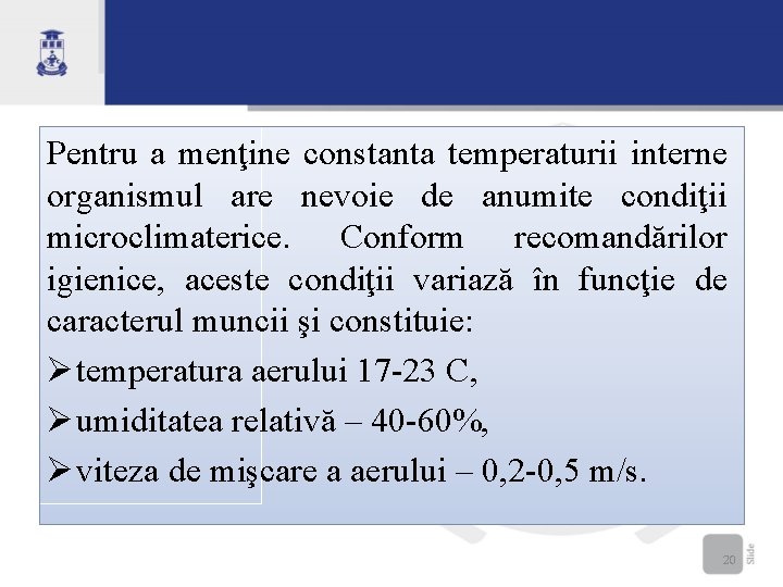 Pentru a menţine constanta temperaturii interne organismul are nevoie de anumite condiţii microclimaterice. Conform