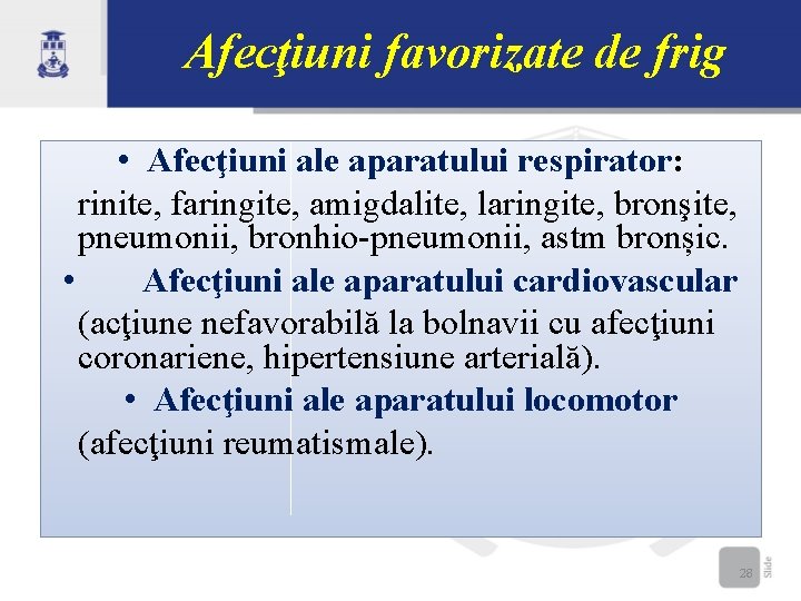 Afecţiuni favorizate de frig • Afecţiuni ale aparatului respirator: rinite, faringite, amigdalite, laringite, bronşite,