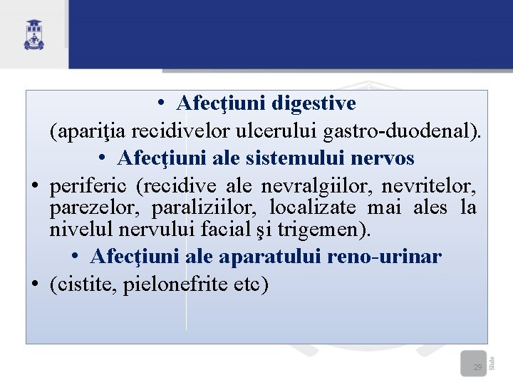  • Afecţiuni digestive (apariţia recidivelor ulcerului gastro-duodenal). • Afecţiuni ale sistemului nervos •