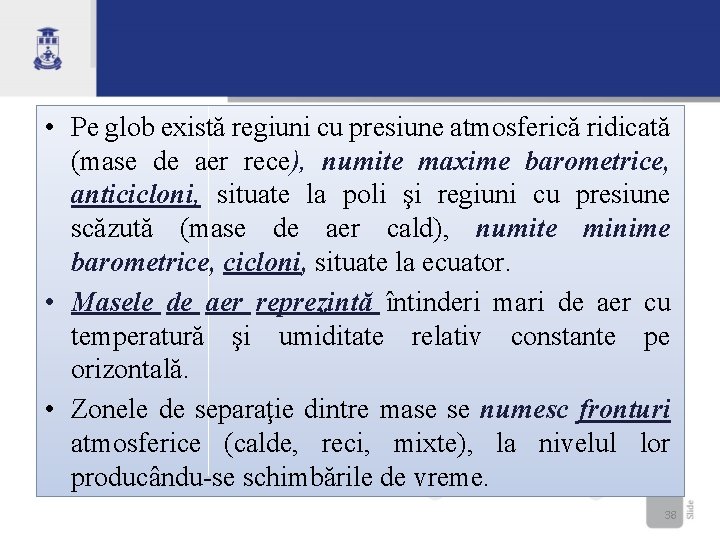  • Pe glob există regiuni cu presiune atmosferică ridicată (mase de aer rece),