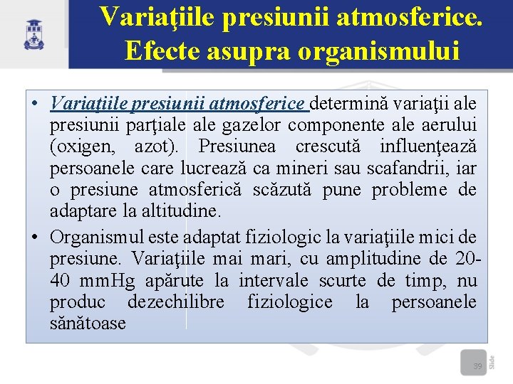 Variaţiile presiunii atmosferice. Efecte asupra organismului • Variaţiile presiunii atmosferice determină variaţii ale presiunii