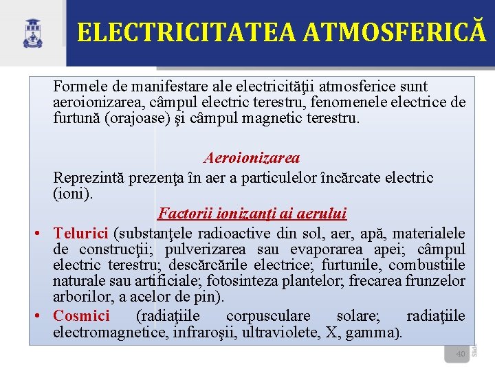 ELECTRICITATEA ATMOSFERICĂ Formele de manifestare ale electricităţii atmosferice sunt aeroionizarea, câmpul electric terestru, fenomenele