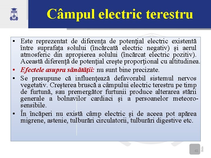 Câmpul electric terestru • Este reprezentat de diferenţa de potenţial electric existentă între suprafaţa