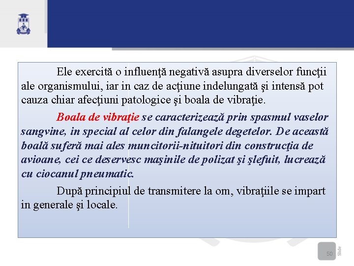 Ele exercită o influenţă negativă asupra diverselor funcţii ale organismului, iar in caz de