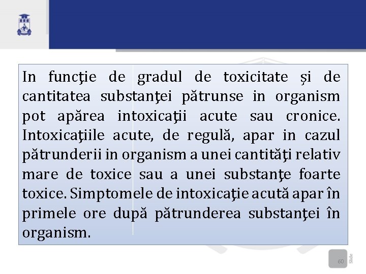 In funcţie de gradul de toxicitate şi de cantitatea substanţei pătrunse in organism pot