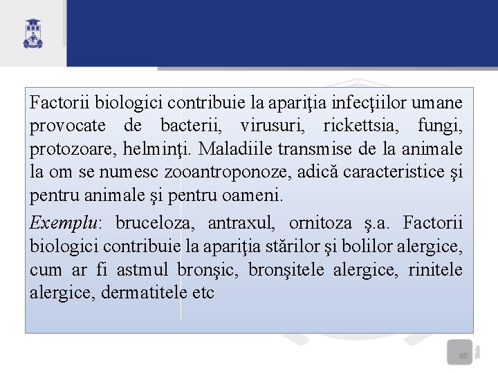 Factorii biologici contribuie la apariţia infecţiilor umane provocate de bacterii, virusuri, rickettsia, fungi, protozoare,